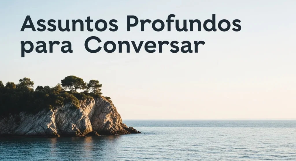 Assuntos Profundos para Conversar