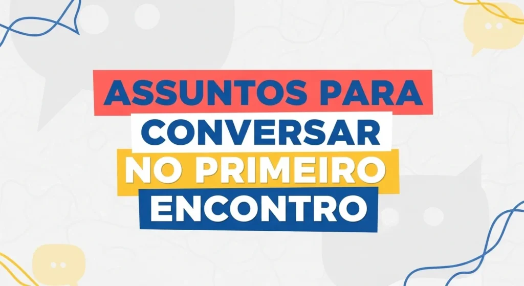 Assuntos para Conversar no Primeiro Encontro