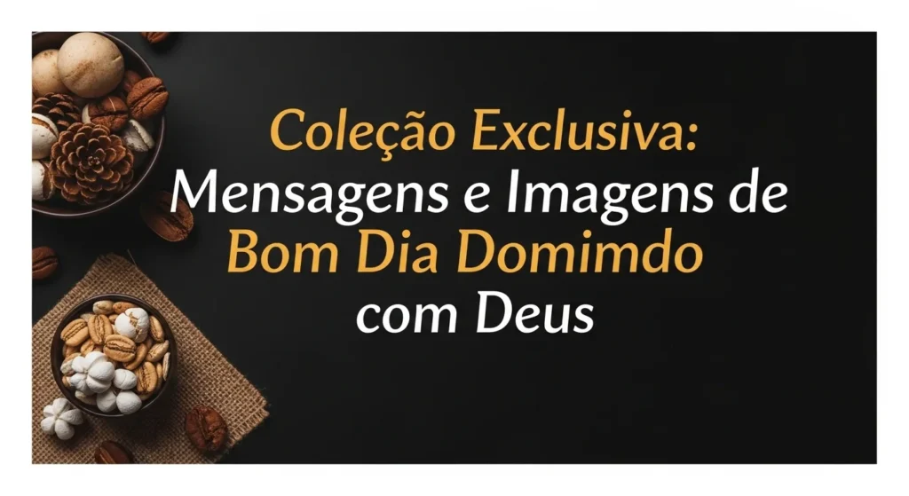 Coleção Exclusiva Mensagens e Imagens de Bom Dia Domingo com Deus
