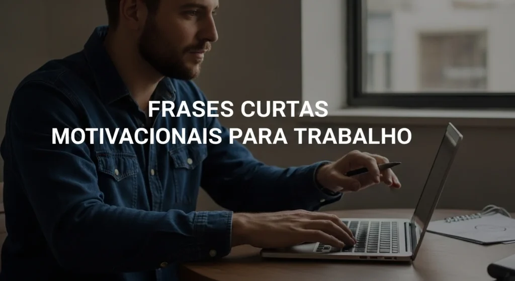 Frases Curtas Motivacionais para Trabalho