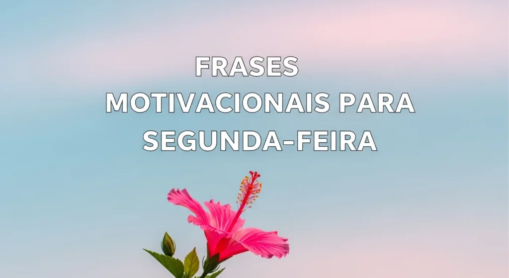 Frases Motivacionais para Segunda-feira
