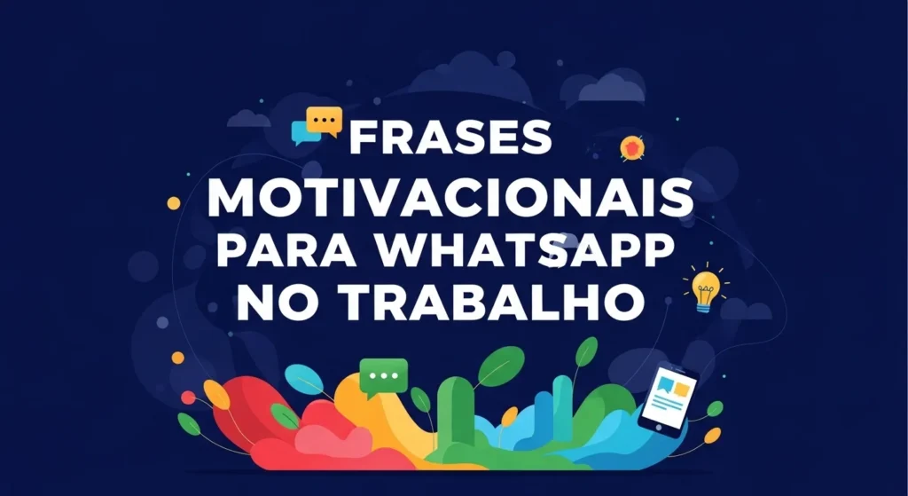 Frases Motivacionais para WhatsApp no Trabalho