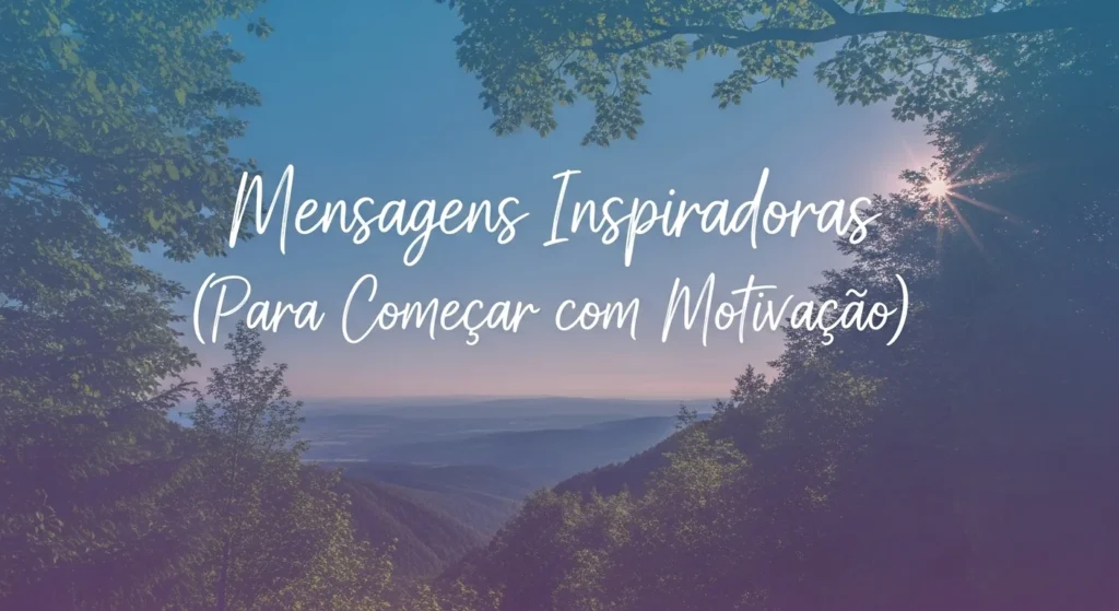 Mensagens Inspiradoras (Para Começar com Motivação)