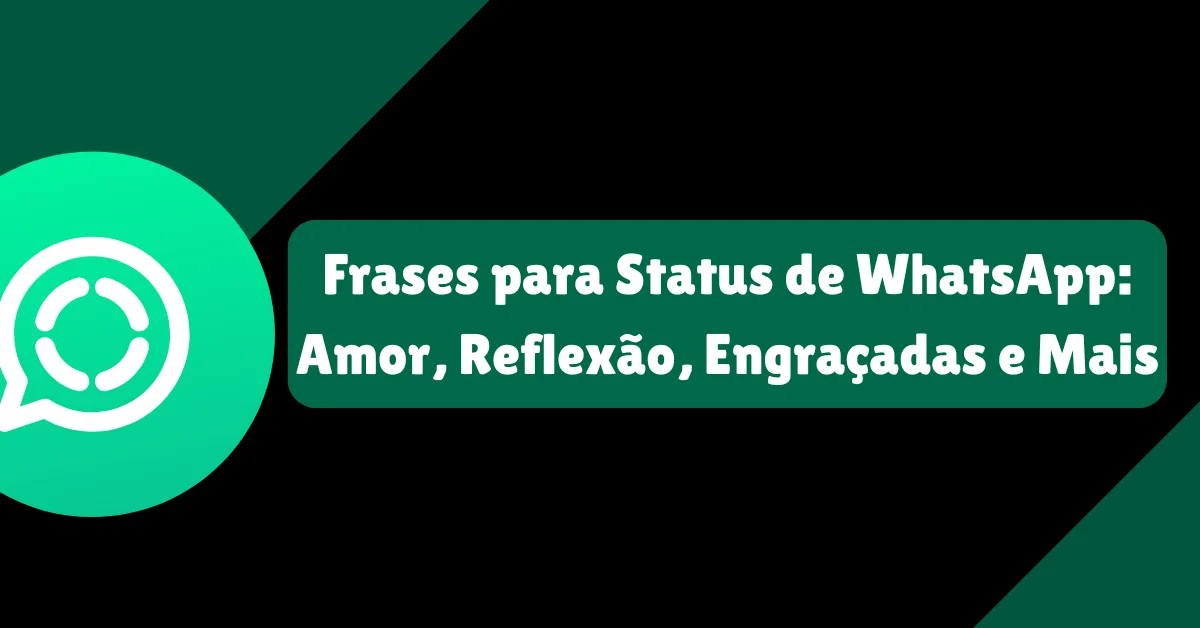 Frases para Status de WhatsApp Amor Reflexao Engracadas e Mais